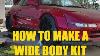 How To Make A Wide Body Kit